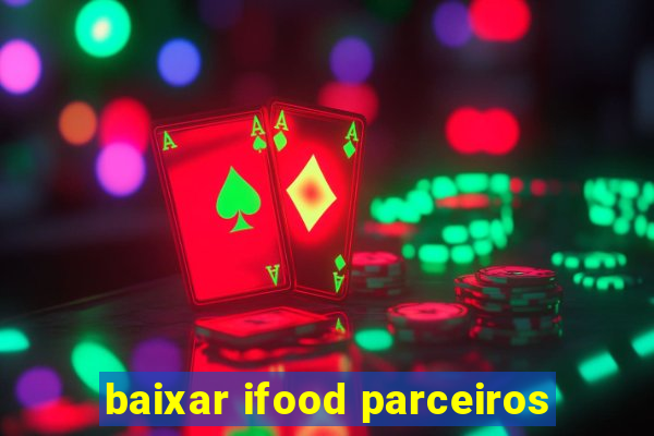 baixar ifood parceiros